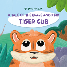 The cover of the illustrated book "The tale of a brave and kind Tiger Cub"